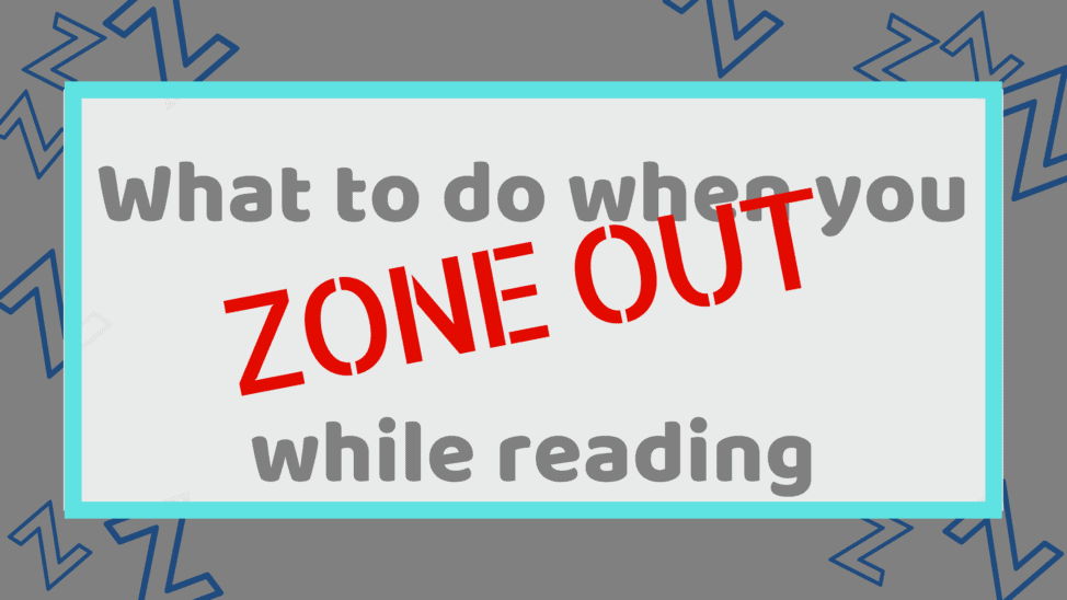 How to not zone out while reading 6 strategies that good readers use