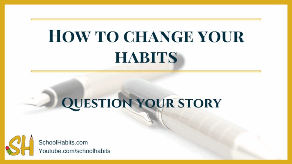 how to change your habits: question your story