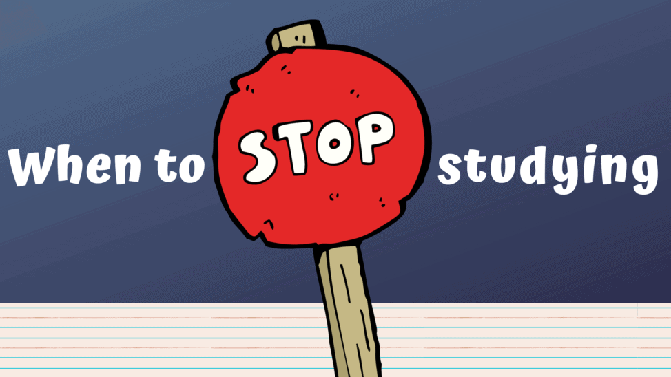 when to stop studying
