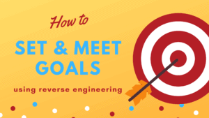 how to set goals and meet them using reverse engineering