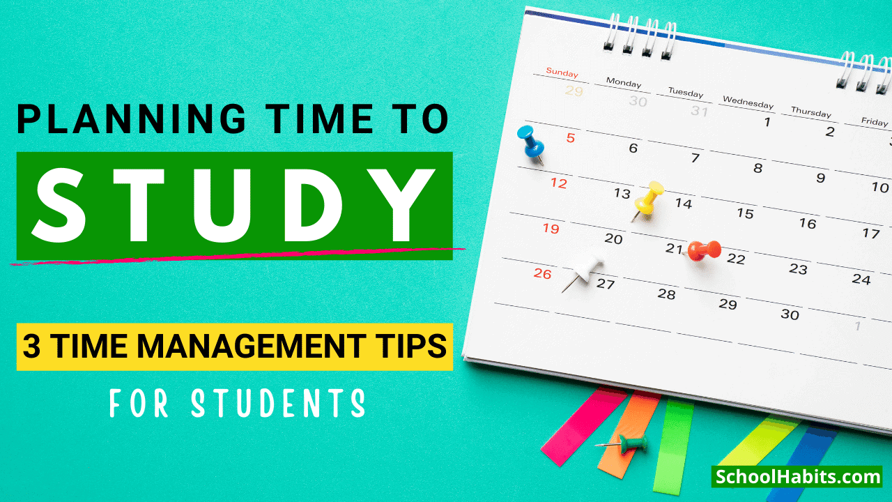 Planning time to study 3 time management tips for students SchoolHabits