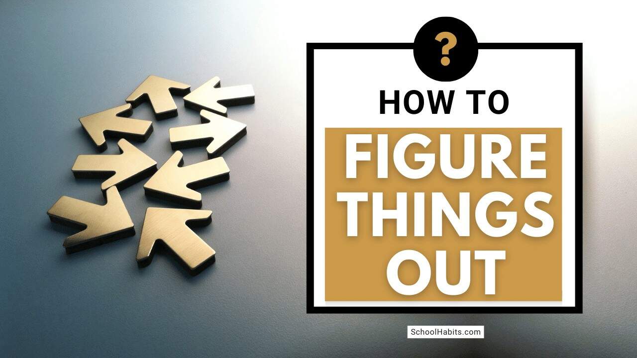 How to figure things out: 5 ways to move forward, student edition – SchoolHabits