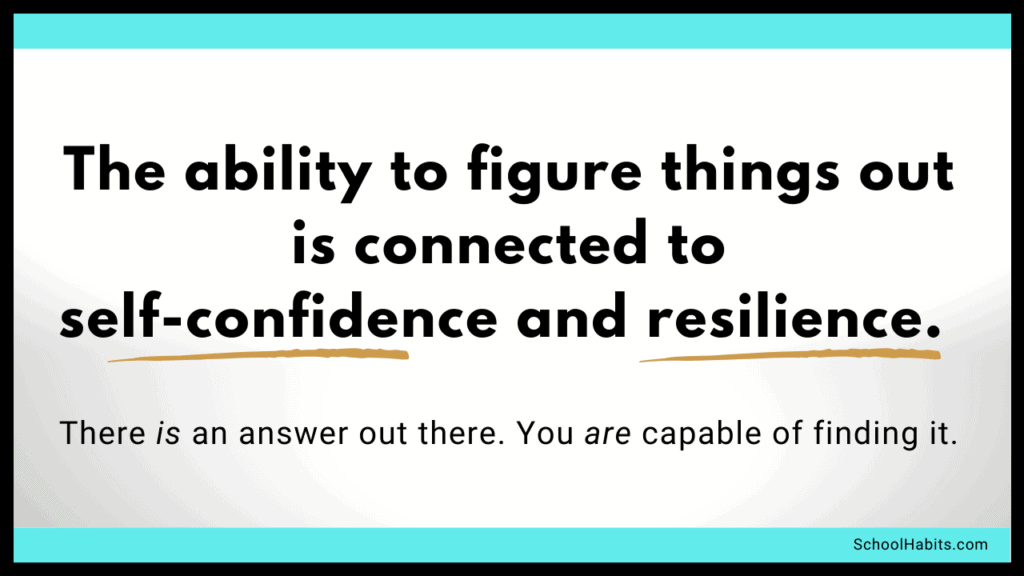 if you have low self-confidence, you might not believe you are capable of figuring things out. YES you are!