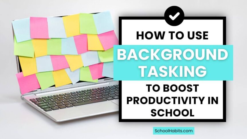 how to use background tasking to boost productivity in school