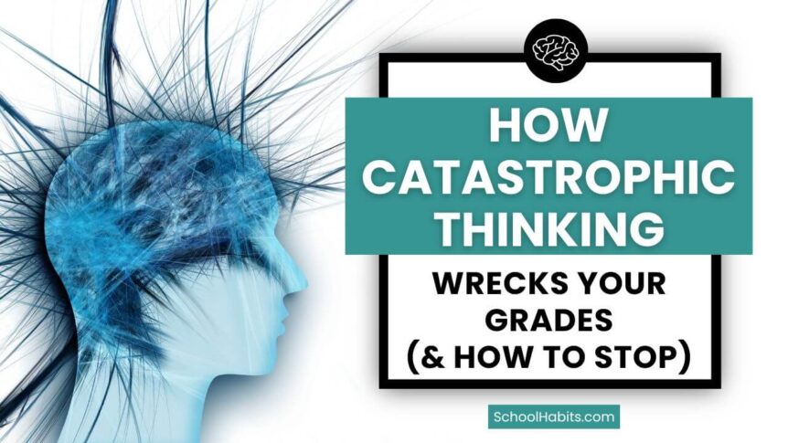 How Catastrophic Thinking Wrecks Your Grades