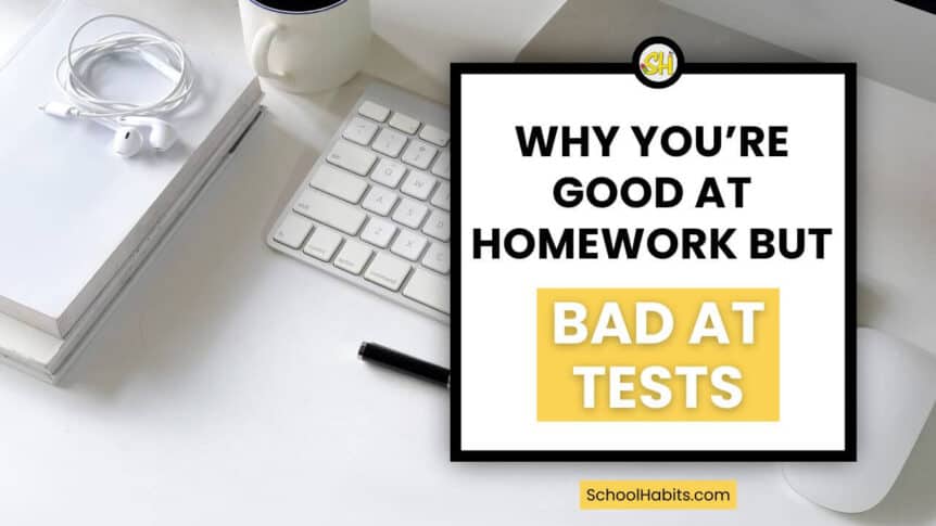 why you're good at homework but bad at tests